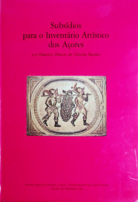 SUBSÃDIOS PARA O INVENTÃRIO ARTÃSTICO DOS AÃ‡ORES.