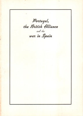 PORTUGAL, THE BRITISH ALLIANCE AND THE WAR IN SPAIN.