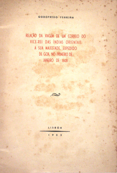 RELAÃ‡ÃƒO DA VIAGEM DE UM CORREIO DO VICE-REI DAS ÃNDIAS ORIENTAIS A SUA MAJESTADE [FILIPE II], EXPEDIDO DE GOA, NO PRIMEIRO DE JANEIRO DE 1608.
