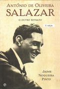 ANTÃ“NIO DE OLIVEIRA SALAZAR, O OUTRO RETRATO. [3.Âª EDIÃ‡ÃƒO]