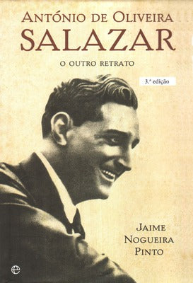 ANTÃ“NIO DE OLIVEIRA SALAZAR, O OUTRO RETRATO. [3.Âª EDIÃ‡ÃƒO]