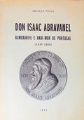 DON ISAAC ABRAVANEL, ALMOXARIFE E RABI-MOR DE PORTUGAL (1437-1508).