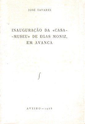 INAUGURAÃ‡ÃƒO DA Â«CASA-MUSEUÂ» DE EGAS MONIZ, EM AVANCA.