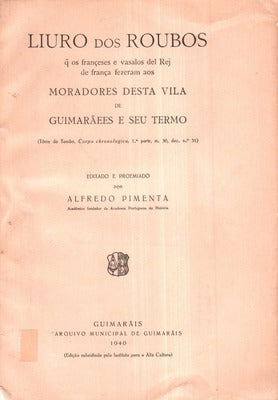 LIURO DOS ROUBOS QUE OS FRANÃ‡ESES FEZERAM AOS MORADORES DESTA VILLA DE GUIMARÃƒES E SEU TERMO.