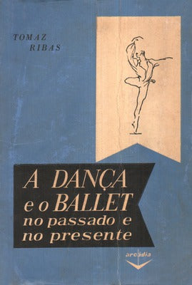 A DANÃ‡A E O BALLET, NO PASSADO E NO PRESENTE.