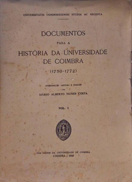 DOCUMENTOS PARA A HISTÃ“RIA DA UNIVERSIDADE DE COIMBRA (1750-1772).
