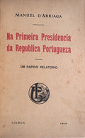 NA PRIMEIRA PRESIDENCIA DA REPUBLICA PORTUGUEZA. Um rÃ¡pido relatÃ³rio.