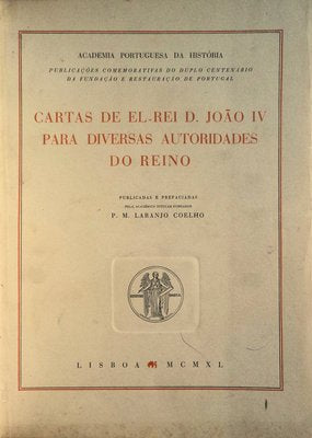 CARTAS DE EL-REI D. JOÃƒO IV PARA DIVERSAS AUTORIDADES DO REINO.