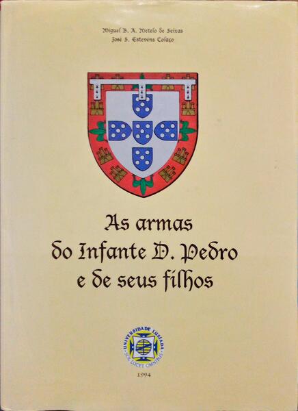 AS ARMAS DO INFANTE D. PEDRO E DE SEUS FILHOS.