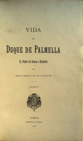 A VIDA DO DUQUE DE PALMELLA. D. Pedro de Souza e Holstein.