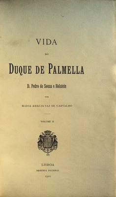 A VIDA DO DUQUE DE PALMELLA. D. Pedro de Souza e Holstein.