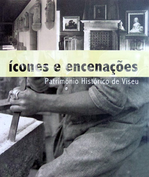 ÃCONES E ENCENAÃ‡Ã•ES: PATRIMÃ“NIO HISTÃ“RICO DE VISEU.