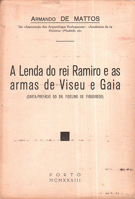A LENDA DO REI RAMIRO E AS ARMAS DE VISEU E GAIA.