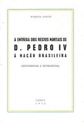 A ENTREGA DOS RESTOS MORTAIS DE D. PEDRO IV Ã€ NAÃ‡ÃƒO BRASILEIRA.