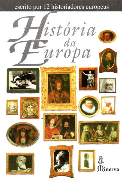 HISTÃ“RIA DA EUROPA. [ESCRITA POR 12 HISTORIADORES EUROPEUS]