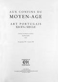 AUX CONFINS DU MOYEN-AGE. ART PORTUGAIS XII-XV SIECLE.