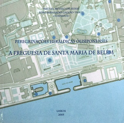 PEREGRINAÃ‡Ã•ES HERÃLDICAS OLISIPONENSES. A FREGUESIA DE SANTA MARIA DE BELÃ‰M.
