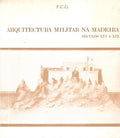 ARQUITECTURA MILITAR NA MADEIRA SÃ‰CULOS XVI A XIX.