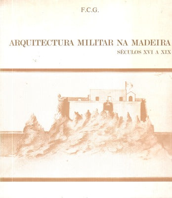 ARQUITECTURA MILITAR NA MADEIRA SÃ‰CULOS XVI A XIX.