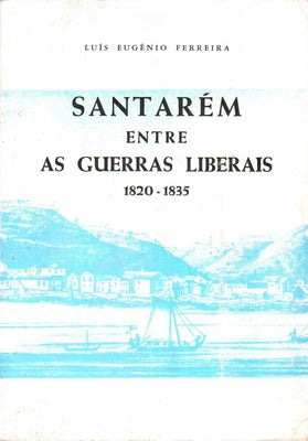 SANTARÃ‰M ENTRE AS GUERRAS LIBERAIS 1820-1835.