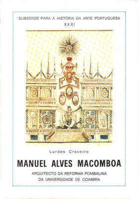 MANUEL ALVES MACOMBOA, ARQUITECTO DA REFORMA POMBALINA DA UNIVERSIDADE DE COIMBRA.