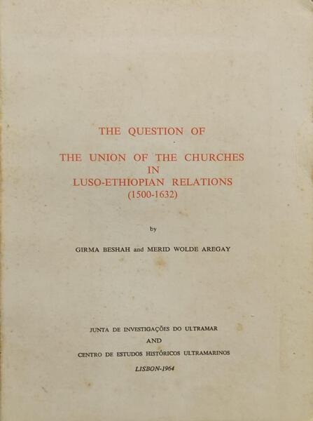 THE QUESTION OF THE UNION OF THE CHURCHES IN LUSO-ETHIOPIAN RELATIONS (1500-1632).