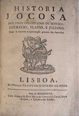 HISTORIA JOCOSA DOS TRES CORCOVADOS DE SETUBAL. LUCRECIO, FLAVIO, E JULIANO.