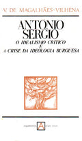 ANTÃ“NIO SÃ‰RGIO: O IDEALISMO CRÃTICO E A CRISE DA IDEOLOGIA BURGUESA.