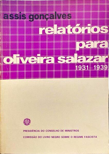 RELATÃ“RIOS PARA OLIVEIRA SALAZAR 1931-1939. [1.Âª EDIÃ‡ÃƒO]