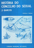 HISTÓRIA DO CONCELHO DO SEIXAL: BARCOS. [1.ª EDIÇÃO]