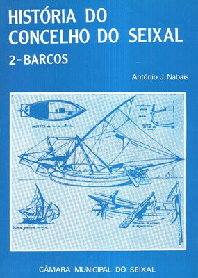 HISTÓRIA DO CONCELHO DO SEIXAL: BARCOS. [1.ª EDIÇÃO]