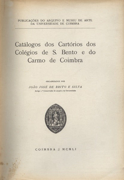 CATÃLOGOS DOS CARTÃ“RIOS DOS COLÃ‰GIOS DE S. BENTO E DO CARMO DE COIMBRA.