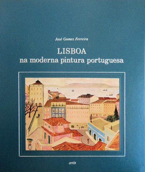 LISBOA NA MODERNA PINTURA PORTUGUESA.