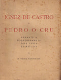 IGNEZ DE CASTRO E PEDRO O CRU: PERANTE A ICONOGRAPHIA DOS SEUS TÃšMULOS. [BROCHADO]