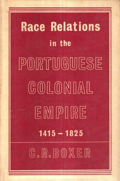 RACE RELATIONS IN THE PORTUGUESE COLONIAL EMPIRE 1415-1825.
