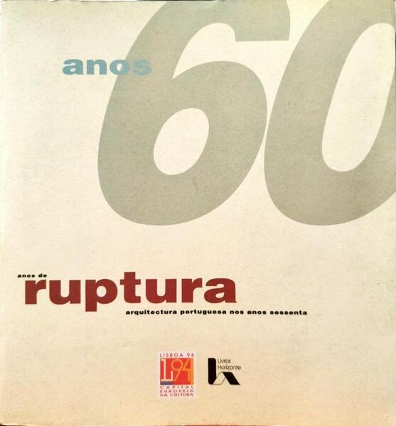 ANOS 60. ANOS DE RUPTURA. UMA PERSPECTIVA DA ARTE PORTUGUESA NOS ANOS SESSENTA.