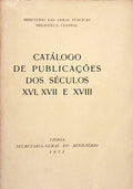 CATÃLOGO DE PUBLICAÃ‡Ã•ES DOS SÃ‰CULOS XVI, XVII E XVIII.