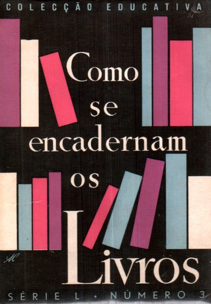 COMO SE ENCADERNAM OS LIVROS. [1.Âª EDIÃ‡ÃƒO]