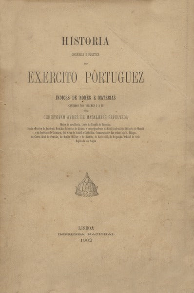 HISTORIA ORGANICA E POLITICA DO EXERCITO PORTUGUEZ. INDÃCES DE NOMES E MATÃ‰RIAS.