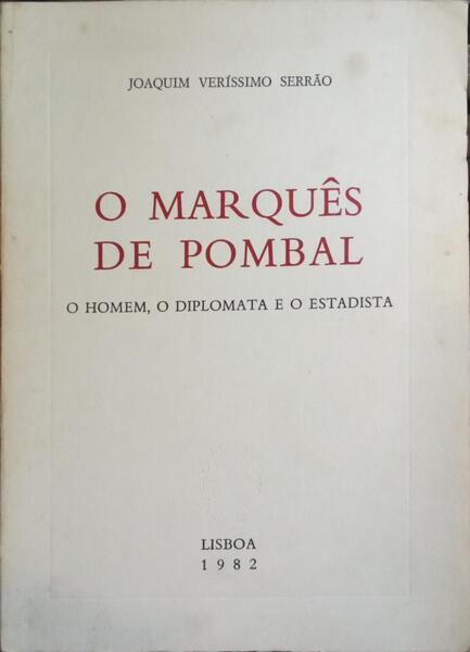 O MARQUÃŠS DE POMBAL: O HOMEM, O DIPLOMATA E O ESTADISTA.