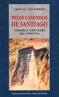 PELOS CAMINHOS DE SANTIAGO. ITINERÃRIOS PORTUGUESES PARA COMPOSTELA. [1.Âª EDIÃ‡ÃƒO]