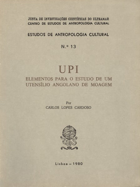 UPI, ELEMENTOS PARA O ESTUDO DE UM UTENSÃLIO ANGOLANO DE MOAGEM.
