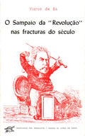 O SAMPAIO DA Â«REVOLUÃ‡ÃƒOÂ» NAS FRACTURAS DO SÃ‰CULO.