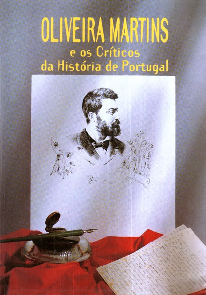 OLIVEIRA MARTINS E OS CRÃTICOS DA HISTÃ“RIA DE PORTUGAL.