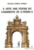A ARTE NAS FESTAS DO CASAMENTO DE D. PEDRO II.