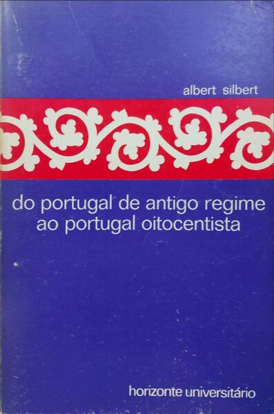 DO PORTUGAL DE ANTIGO REGIME AO PORTUGAL OITOCENTISTA.
