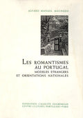 LES ROMANTISMES AU PORTUGAL: MODELES ETRANGERS ET ORIENTATIONS NATIONALES.