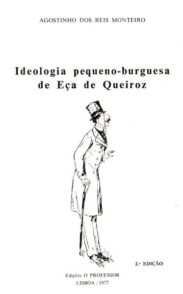 IDEOLOGIA PEQUENO-BURGUESA DE EÃ‡A DE QUEIROZ. [2.Âª EDIÃ‡ÃƒO]