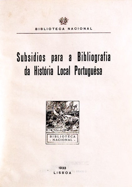 SUBSIDIOS PARA A BIBLIOGRAFIA DA HISTORIA LOCAL PORTUGUESA.