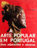 A ARTE POPULAR EM PORTUGAL: ILHAS ADJACENTES E ULTRAMAR.
